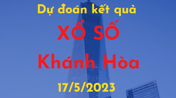 Dự đoán kết quả Xổ số Khánh Hòa vào ngày 17/5/2023