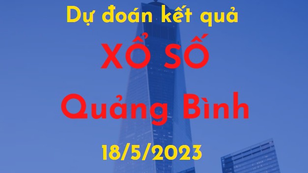 Dự đoán kết quả Xổ số Quảng Bình vào ngày 18/5/2023